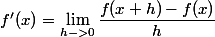 f'(x) = \lim_{h->0}\dfrac{f(x+h)-f(x)}{h}